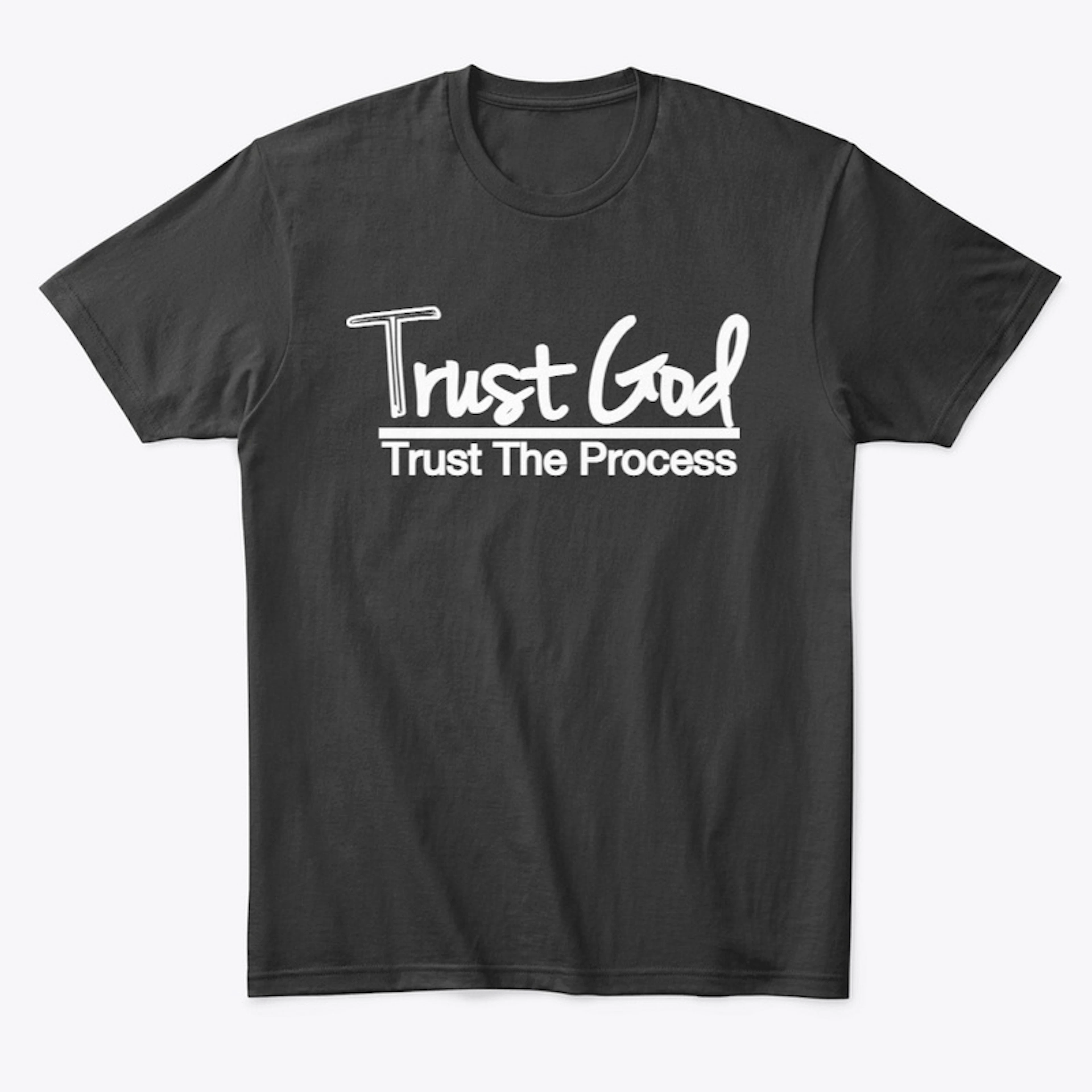 Trust God, Trust The Process.